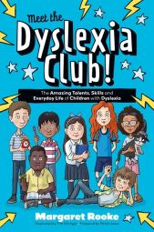 Meet The Dyslexia Club- The Amazing Talents, Skills and Everyday Life of Children with Dyslexia (Illustrated)